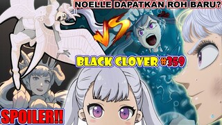 SPOILER! Noelle Dapatkan Roh Baru? Seberapa Kuatkan Dia? [BLACK CLOVER 359] Noelle Vs Acier