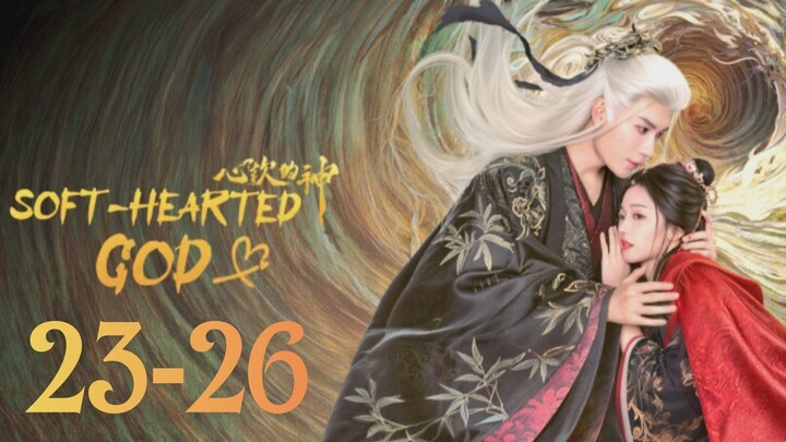 Soft Hᴇᴀʀᴛᴇᴅ God - Episode 23-26 [Eɴɢ Sᴜʙ]