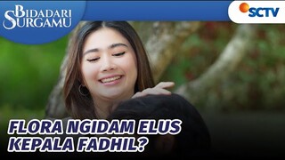 Ngakak Sih! Flora Ngidam Elus Kepala Fadhil | Bidadari Surgamu - Episode 306