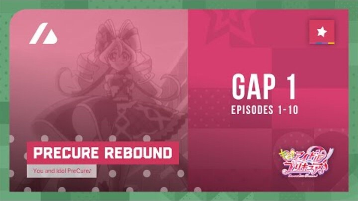 You and Idol PreCure ♪ | Gap 1 rebound (episodes 1–10)