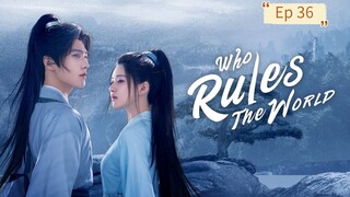 Who Rules The World Episode 36