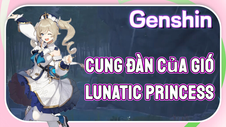[Genshin, Cung Đàn Của Gió] "Lunatic Princess"