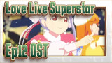 [Love Live! Superstar!!] Ep12 OST