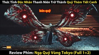 Review Phim: Thanh Niên Vô Tình Bị Lây Nhiễm Trở Thành Ngạ Quỷ Khát M.á.u | Tokyo Ghoul (Full 1-2)