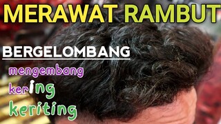 cara merawat rambut bergelombang | tutorial merawat rambut pria