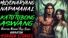 MILYONARYANG NAPAMAHAL SA KATUTUBONG ASWANG _ Kwentong Aswang _ True Story