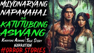 MILYONARYANG NAPAMAHAL SA KATUTUBONG ASWANG _ Kwentong Aswang _ True Story
