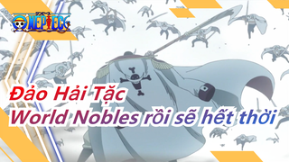 [Đảo Hải Tặc] World Nobles rồi sẽ hết thời, chính nghĩa sẽ trở về với hải quân, thay đổi thế giới