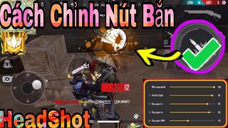Free Fire | Hướng Dẫn Cách Chỉnh Nút Bắn Chuẩn 100% Kéo Tâm AuTo Nát Đầu Chỉ Một Viên