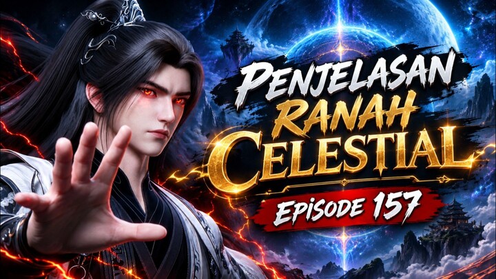 Penjelasan ranah celestial Episode 157
