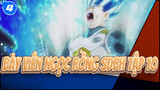 Bảy Viên Ngọc Rồng SDBH Tập 10|Đánh trả đi, Goku & Vegeta!_4