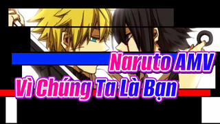 [Naruto AMV] Vì Chúng Ta Là Bạn!!