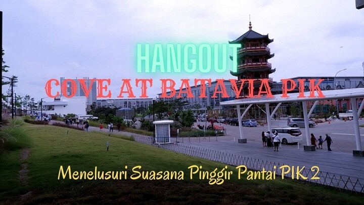 HANGOUT – COVE AT BATAVIA PIK  │MENELUSURI SUASANA PINGGIR PANTAI PIK 2