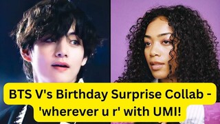 BTS V's Birthday Surprise Collab - 'wherever u r' with UMI!
