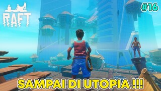 UTOPIA ITU SURGA DUNIA TAPI KOK...... - RAFT #16