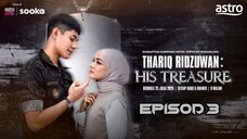 Thariq Ridzuwan : His Treasure EP3