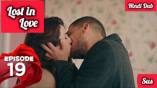 [Turkish Drama] Lost in love Episode 19 Hindi Dubbed