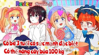 Review Truyện : Cô bé 3 tuổi được trời ban cho sức mạnh đặc biệt ,có thể nâng tạ 100 kg