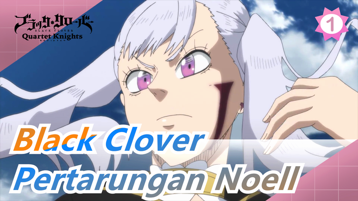 [Black Clover] Pertarungan Noell--- Aku Bukan Pria Tak Berguna_1