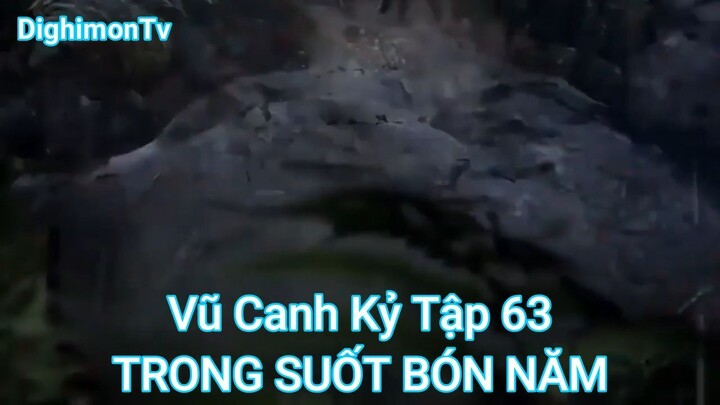 Vũ Canh Kỷ Tập 63-TRONG SUỐT BÓN NĂM