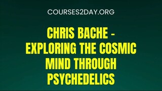 [COURSES2DAY.ORG] Chris Bache – Exploring the Cosmic Mind Through Psychedelics Download
