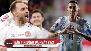 Bản tin Bóng Đá ngày 27/3 | Eriksen ghi bàn tái xuất Đan Mạch; Di Maria ngầm chia tay ĐT Argentina