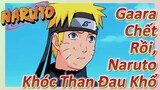 Gaara Chết Rồi, Naruto Khóc Than Đau Khổ