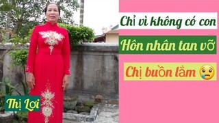 #385 Kết nối yêu thương. CHỈ VÌ KHÔNG SINH ĐƯỢC CON MÀ CHỊ ĐÀNH CHIA TAY CHỒNG MÌNH