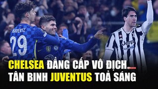 Chelsea khẳng định ĐẲNG CẤP VÔ ĐỊCH trong ngày tân binh Juventus toả sáng