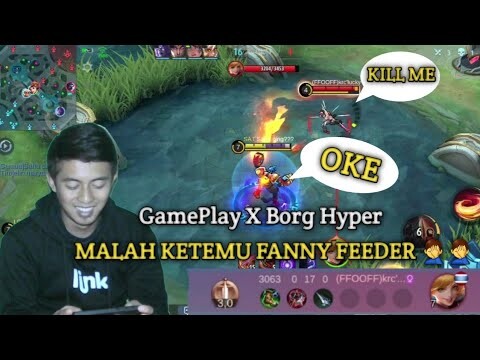 GamePlay X Borg Hyper _ Malah Ketemu Fanny Feeder Mati Sampe 17 kali - Mobile Legends