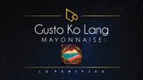 Mayonnaise | Gusto Ko Lang (Lyric Video)