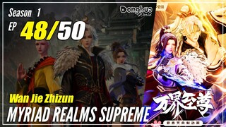 【Wan Jie Zhizhun】 S1 EP 48 - Myriad Realms Supreme | Donghua Sub Indo - 1080P