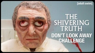 Try Not To Look Away Challenge | The Shivering Truth | adult swim
