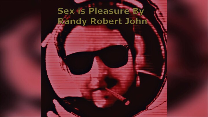 Sex Is Pleasure - By Randy Robert John
