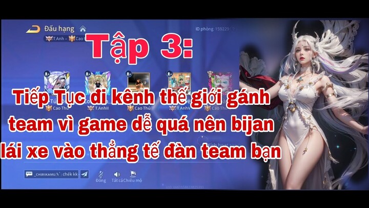 Tập 3: Đi kênh thế giới gánh team vì game dễ quá nên láiii xe vào thẳng tế đàn team bạn| Anh Natalya