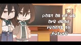 past all of us are dead reacts to the future | part 1 | aouad gacha