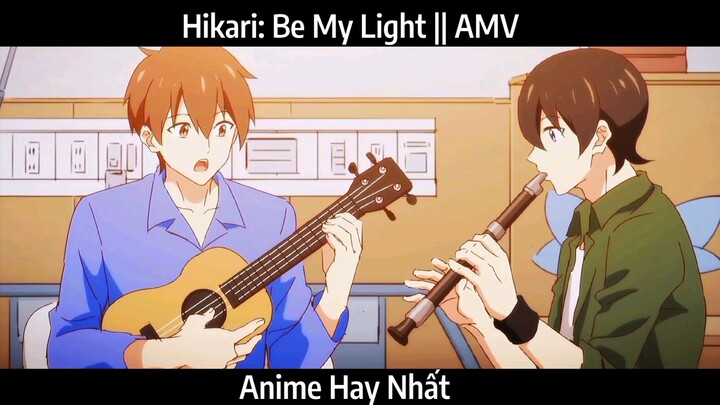 Hikari: Be My Light || AMV Hay Nhất