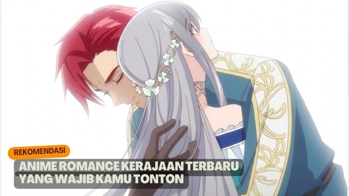 Rekomendasi anime romance kerajaan terbaru yang wajib kamu tonton