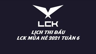 Lịch thi đấu LCK Mùa Hè 2021 Tuần 6