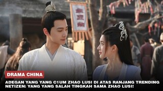 Adegan Mesra Yang Yang dan Zhao Lusi Trending Hingga Buat Sutradara Terkejut 🎥