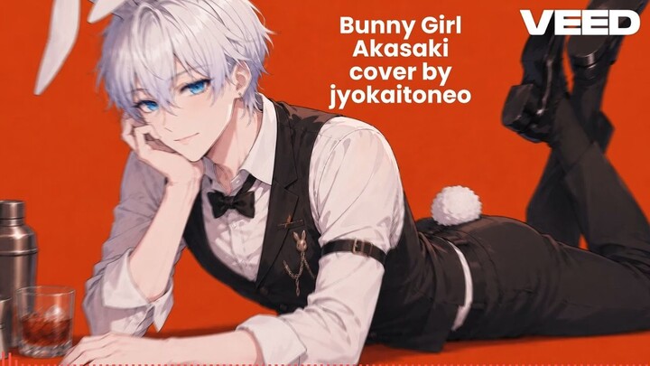 Bunny Girl AKASAKI cover by jyokaitoneo