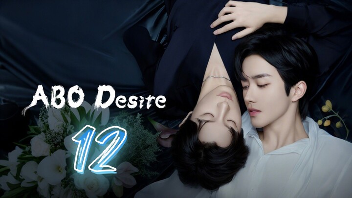 ABO Desire the Series - Episode 12 [Eng Sub]