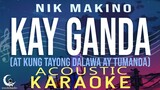 KG (Kay Ganda) - Nik Makino ( Acoustic Karaoke ) (At kung tayong dalawa ay tumanda, Aalalayan kita )