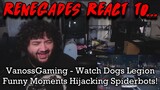 Renegades React to... @VanossGaming - Watch Dogs Legion Funny Moments - Hijacking Spiderbots!