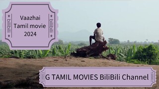 Vaazhai Tamil movie 2024...G TAMIL MOVIES BiliBili Channel.