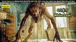 Trong Tương Lai, Quái Vật Giết Chết 99% Nhân Loại, Người Sống Sót Phải sống về Ban Đêm|| review phim