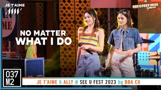 JE T'AIME & ALLY - No Matter What I Do @ SEE U FEST by BBA CU [Overall Stage 4K 60p]  230420