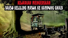 KEJADIAN MENGERIKAN TUKANG BAKSO KELILING MASUK KE KAMPUNG GHAIB - CERITA HOROR - KISAH HOROR MISTIS