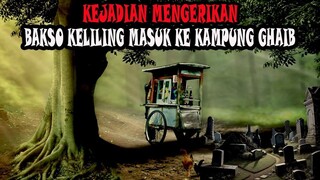 KEJADIAN MENGERIKAN TUKANG BAKSO KELILING MASUK KE KAMPUNG GHAIB - CERITA HOROR - KISAH HOROR MISTIS