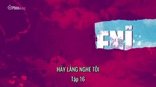 Hãy Lắng Nghe Tôi EP 16 [Sub Việt]